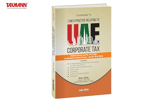 Taxmann's Law & Practice Relating to UAE Corporate Tax – Article-wise Commentary in a Clear Example-driven Format | Guide to Free Zone Taxation | Federal Decree-Law No. 47 of 2022 | [2024]