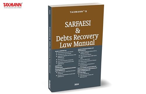 Taxmann's SARFAESI & Debts Recovery Law Manual – Combination of Statutes (Acts, Rules, Notifications, etc.), Case Laws & Commentary on SARFAESI & Debt Recovery Laws of India [2024]