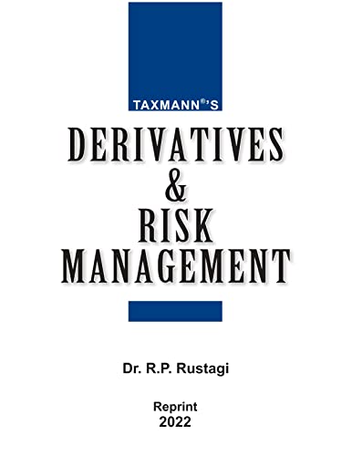 Taxmann's Derivatives & Risk Management – A Self-sufficient treatise for the theory & practice of derivatives in the Indian Markets presented with Graphs, Charts, Tables, Exhibits, etc.