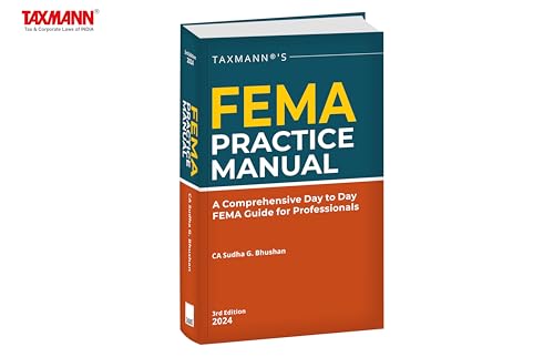 Taxmann’s FEMA Practice Manual – Comprehensive Commentary on FEMA, Simplifying Complex Cross-border Transactions with—Checklists | Examples | Case Studies | Compounding Orders | Case Laws