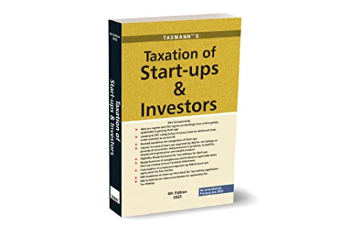 Taxmann's Taxation of Start-ups & Investors – Focused analysis starting from recognising start-ups to their taxation with DPIIT Guidelines, IMB Decisions, Case Laws, etc. [Finance Act 2023]