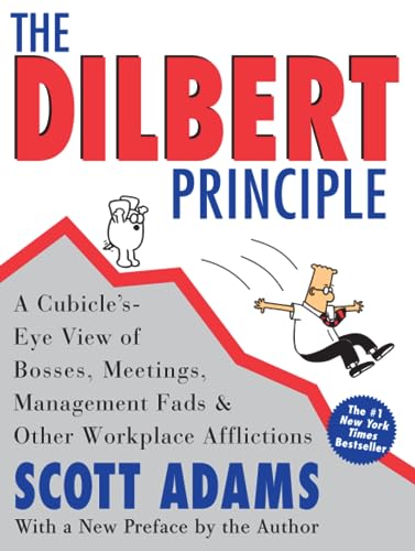Dilbert Principle, The: A Cubicle's-Eye View of Bosses, Meetings, Management Fads & Other Workplace Afflictions