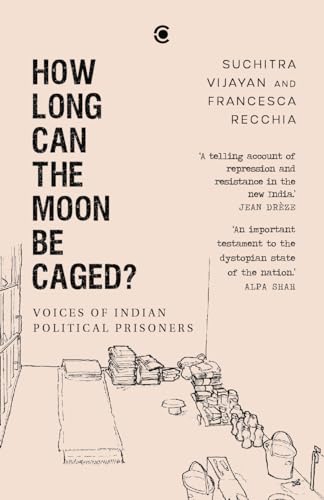 How Long Can the Moon Be Caged? Voices of Indian Political Prisoners