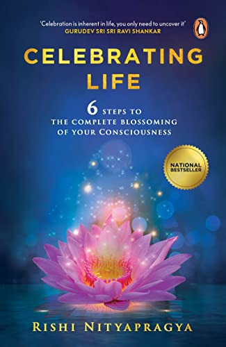 Celebrating Life: 6 Steps to the Complet: 6 Steps to the Complete Blossoming of Your Consciousness