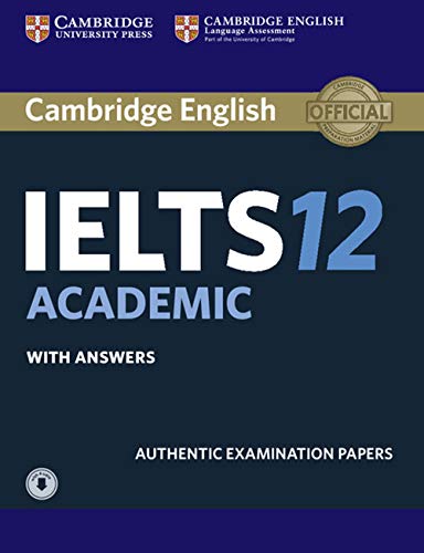 Cambridge IELTS 12 Academic With Answers: Authentic Examination Papers,