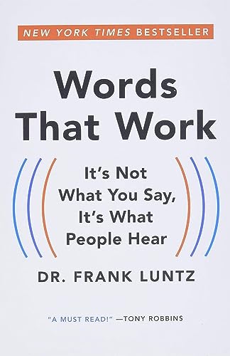 WORDS THAT WORK: IT'S NOT WHAT YOU SAY, IT'S WHAT PEOPLE HEAR / LUNTZ, FRANK I.