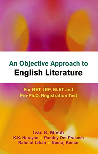 An Objective Approach to English Literature: For NET, JRF, SLET and Pre-Ph.D. Registration Test: For NET, JRF, SLET and Pre-Ph.D. Registration Test
