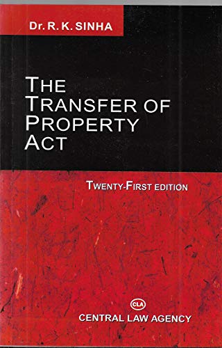 Dr. R.K. Sinha's The Transfer Of Property Act - Twenty First edition(2021) published by Central Law Agency