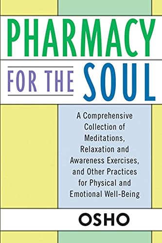Pharmacy for the Soul: A Comprehensive Collection of Meditations, Relaxation and Awareness Exercises, and Other Practices for Physical and Emotional Well-Being