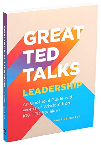 Great TED Talks: Leadership: An Unofficial Guide with Words of Wisdom from 100 TED Speakers