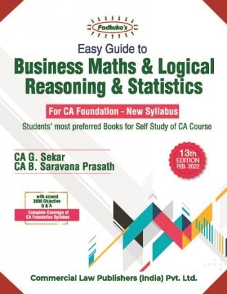 Padhuka’s Easy Guide to Business Maths and Logical Reasoning & Statistics for CA Foundation - New Syllabus - 13/e, 2022