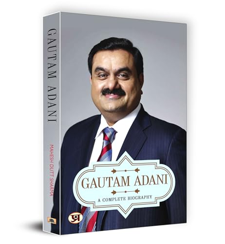 Gautam Adani: A Complete Biography | The Inspiring Journey of a Visionary Entrepreneur | Biography on Success Determination and Business Leadership