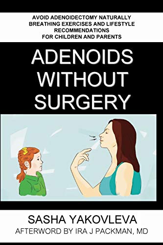 Adenoids Without Surgery: Avoid Adenoidectomy Naturally. Breathing Exercises And Lifestyle Recommendations For Children And Parents: 1 (Breathing Normalization)