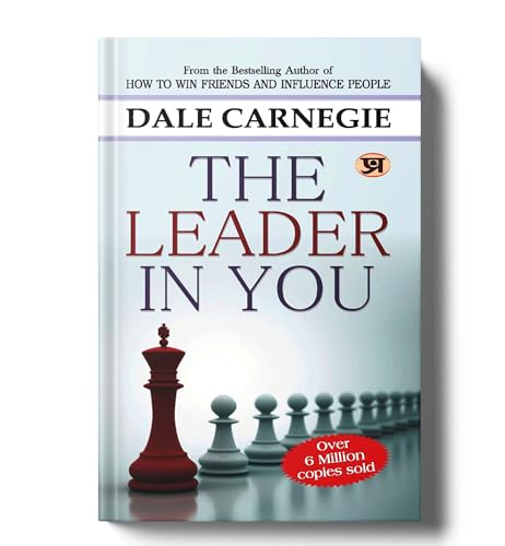 The Leader in You - Dale Carnegie: Leader's Guide to Empowering Everyone Around You, Discovering Your Unexpected Path to Influence To be a Successful Leader & Develop Self-Confidence BestSelling Book