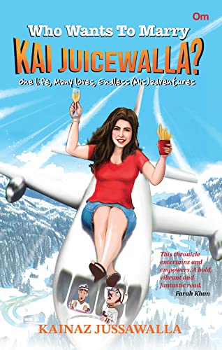 Who Wants To Marry Kai Juicewalla?: One life, Many loves, Endless (Mis)adventures