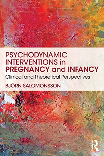 Psychodynamic Interventions in Pregnancy and Infancy: Clinical and Theoretical Perspectives