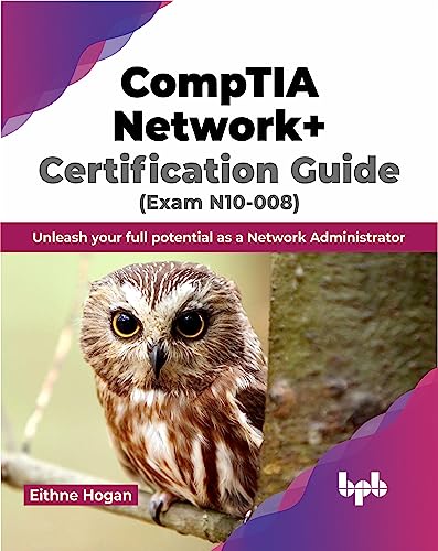 CompTIA Network+ Certification Guide (Exam N10-008): Unleash your full potential as a Network Administrator