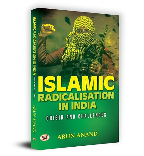 Islamic Radicalisation In India: Origin And Challenges Book in English by Arun Anand