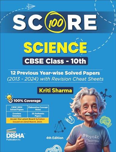 Score 100 Science CBSE Class 10th 12 Previous Year-wise Solved Papers (2013 - 2024) with Revision Cheat Sheets 4th Edition | PYQs for 2025 Exam