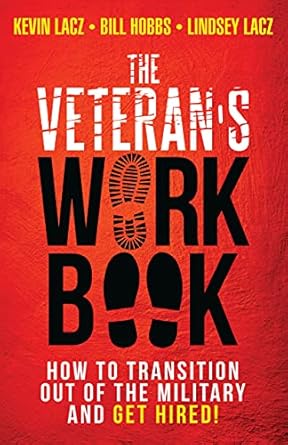 The Veterans' WORK Book: How to Transition Out of the Military and Get Hired!