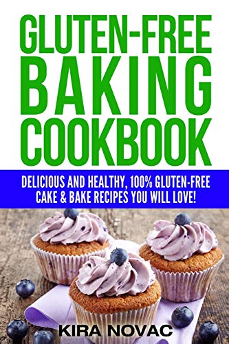 Gluten-Free Baking Cookbook: Delicious and Healthy, 100% Gluten-Free Cake & Bake Recipes You Will Love: 2 (Gluten-Free Recipes Guide, Celiac Disease Cookbook)
