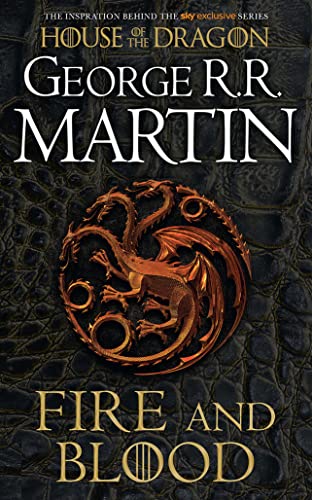 Fire and Blood: The inspiration for HBO and Sky TV series HOUSE OF THE DRAGON from the internationally bestselling creator of GAME OF THRONES (A Song of Ice and Fire)