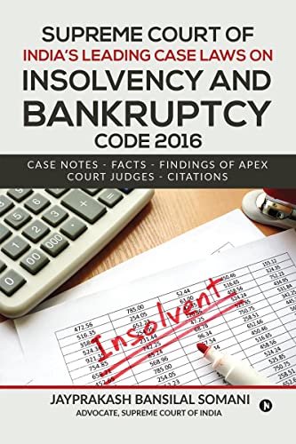 Supreme Court of India's Leading Case Laws on Insolvency & Bankruptcy Code 2016 : Case Notes – Facts - Findings of Apex Court Judges - Citations