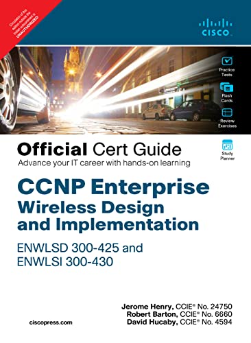 CCNP Enterprise Wireless Design and Implementation ENWLSD 300-425 and ENWLSI 300-430 Official Cert Guide