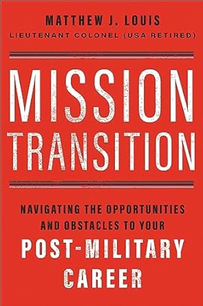 Mission Transition: Navigating the Opportunities and Obstacles to Your Post-Military Career