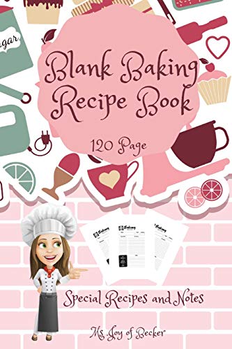 Blank Baking Recipe Book: My Special Recipes and Notes to Write In - 120-Recipe Journal and Organizer Collect the Recipes You Love in Your Own Custom Baking Book 6 x 9 Made in USA