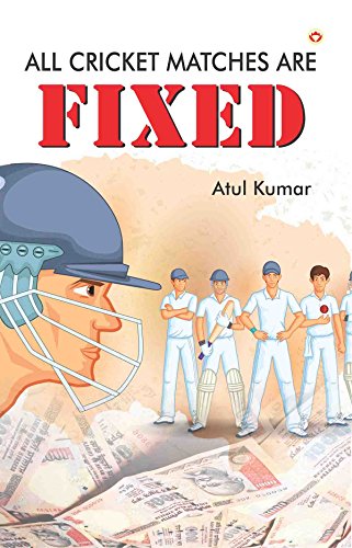 All Cricket Matches Are Fixed English PB Atul Kumar