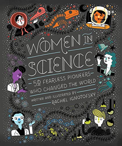 Women in Science: 50 Fearless Pioneers Who Changed the World [Hardcover] Ignotofsky, Rachel