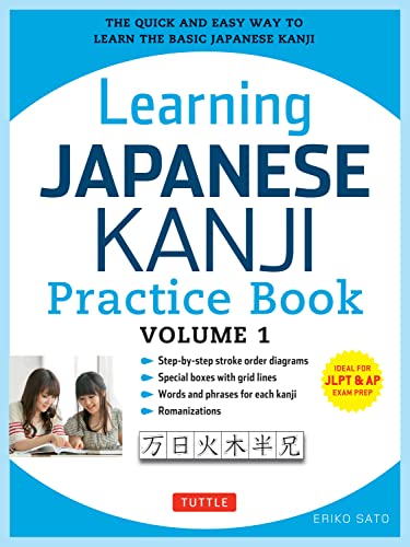 Learning Japanese Kanji Practice Book Volume 1: (JLPT Level N5 & AP Exam) The Quick and Easy Way to Learn the Basic Japanese Kanji