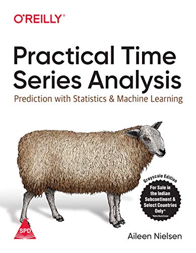 Practical Time Series Analysis: Prediction with Statistics and Machine Learning (Greyscale Indian Edition)