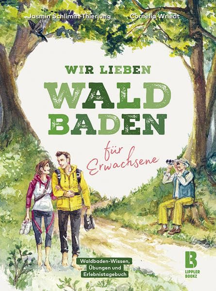 Wir lieben Waldbaden für Erwachsene: Waldbaden-Wissen, Übungen und Erlebnistagebuch - von Jasmin Schlimm-Thierjung
