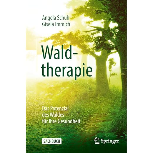 Waldtherapie - das Potential des Waldes für Ihre Gesundheit - von Angela Schuh und Gisela Immich