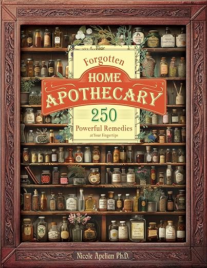 Forgotten Home Apothecary : 250 Powerful Remedies at Your Fingertips Paperback – Big Book, October 8, 2024