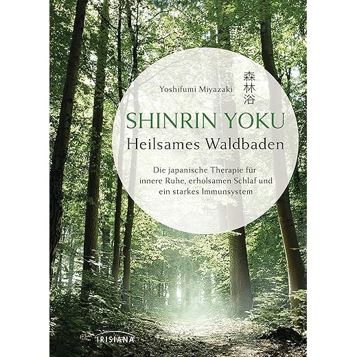 Shinrin Yoku - Heilsames Waldbaden: Die japanische Therapie für innere Ruhe, erholsamen Schlaf und ein starkes Immunsystem Gebundene Ausgabe – von Yoshifumi Miyazaki